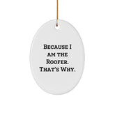 Funny Roofer Gifts from Friends, Oval Ornament with Because I Am The Roofer. That's Why. Quote, Perfect for Christmas - Image 1